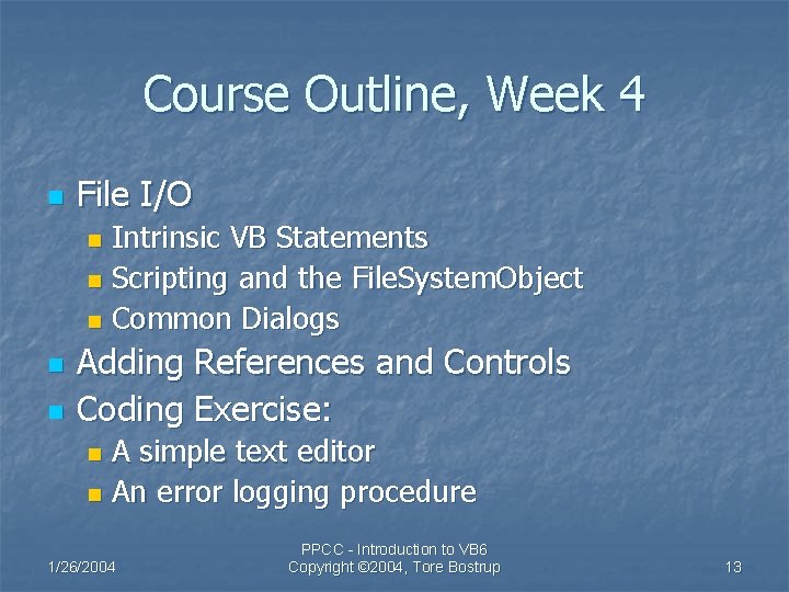 Course Outline, Week 4 n File I/O Intrinsic VB Statements n Scripting and the