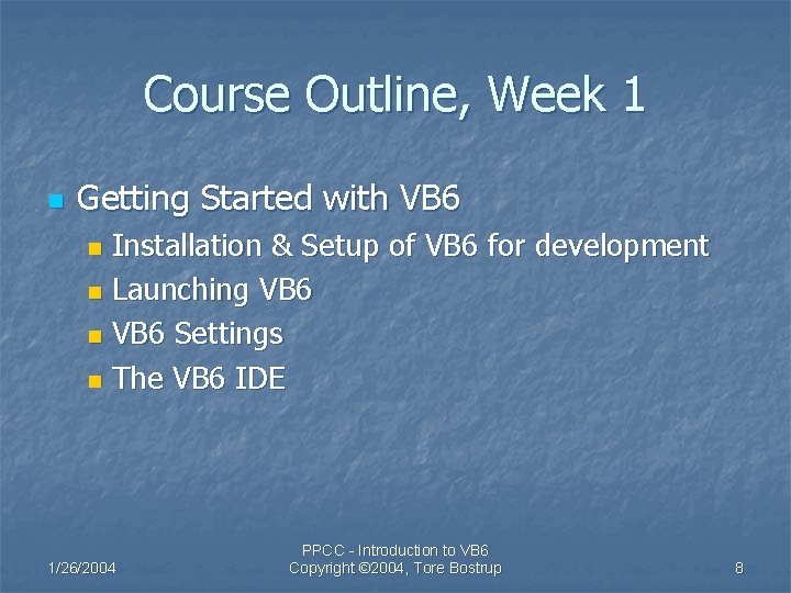 Course Outline, Week 1 n Getting Started with VB 6 Installation & Setup of