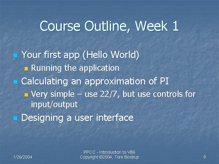 Course Outline, Week 1 n Your first app (Hello World) n n Calculating an