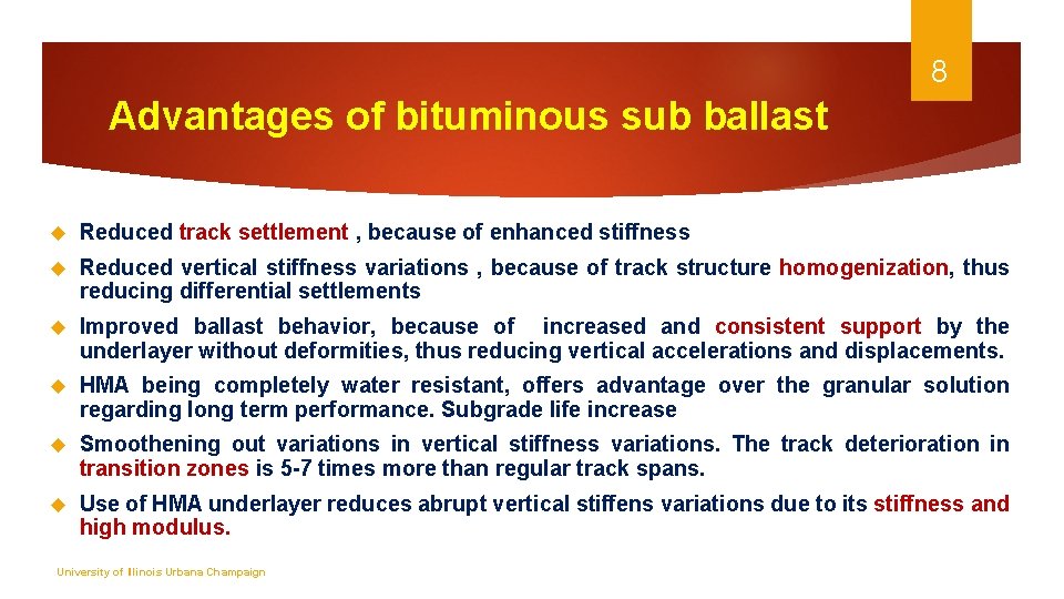 8 Advantages of bituminous sub ballast Reduced track settlement , because of enhanced stiffness