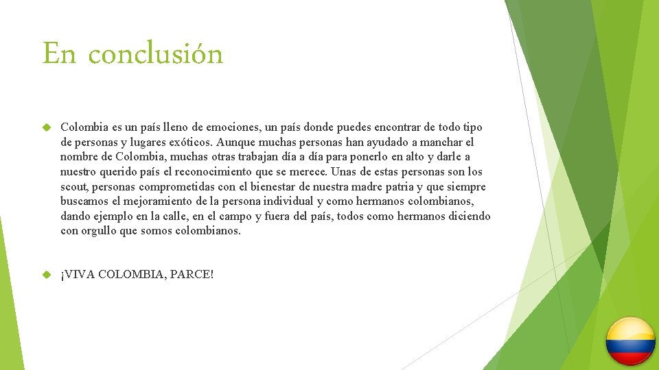 En conclusión Colombia es un país lleno de emociones, un país donde puedes encontrar