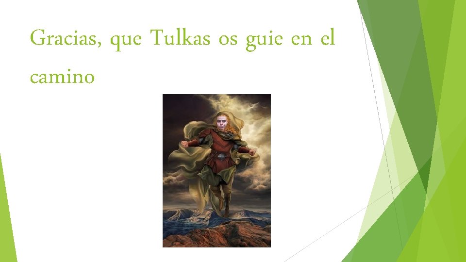 Gracias, que Tulkas os guie en el camino 