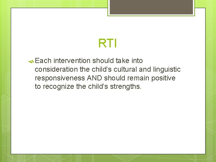 RTI Each intervention should take into consideration the child’s cultural and linguistic responsiveness AND