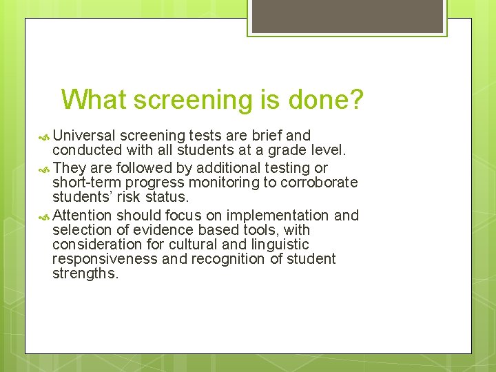 What screening is done? Universal screening tests are brief and conducted with all students