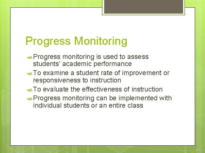 Progress Monitoring Progress monitoring is used to assess students’ academic performance To examine a