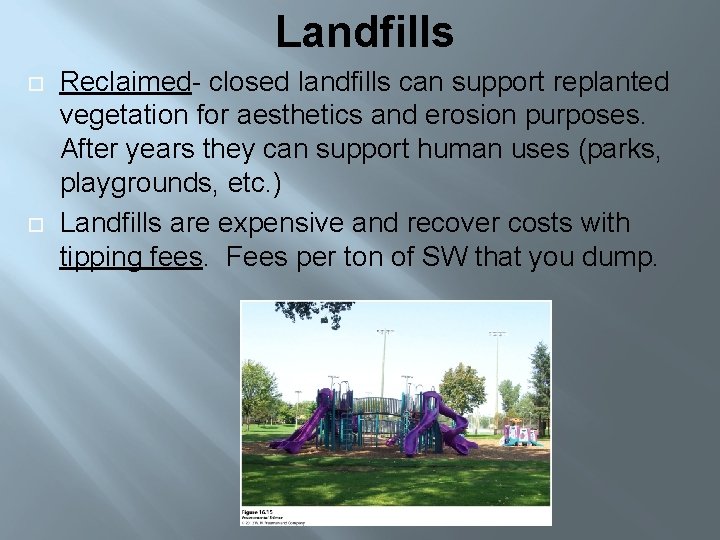 Landfills Reclaimed- closed landfills can support replanted vegetation for aesthetics and erosion purposes. After