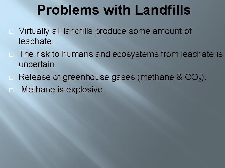 Problems with Landfills Virtually all landfills produce some amount of leachate. The risk to