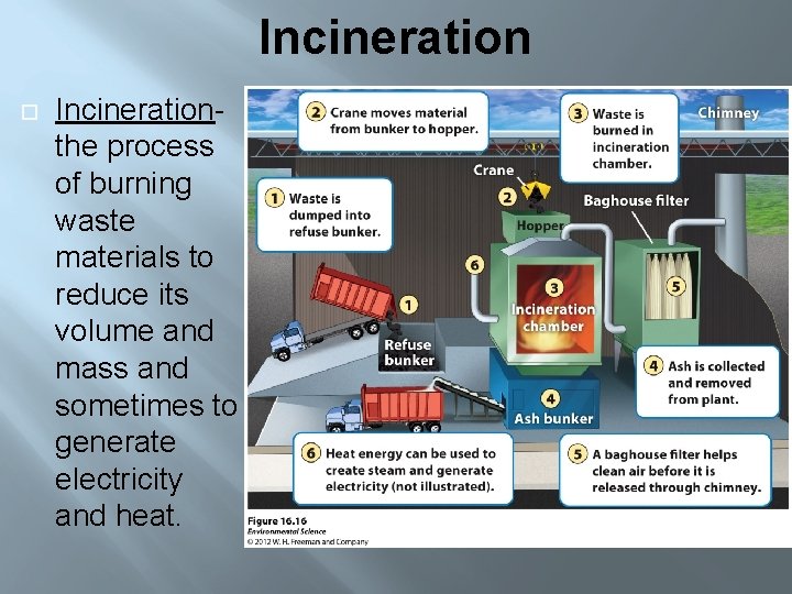 Incineration Incinerationthe process of burning waste materials to reduce its volume and mass and