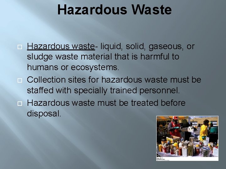 Hazardous Waste Hazardous waste- liquid, solid, gaseous, or sludge waste material that is harmful