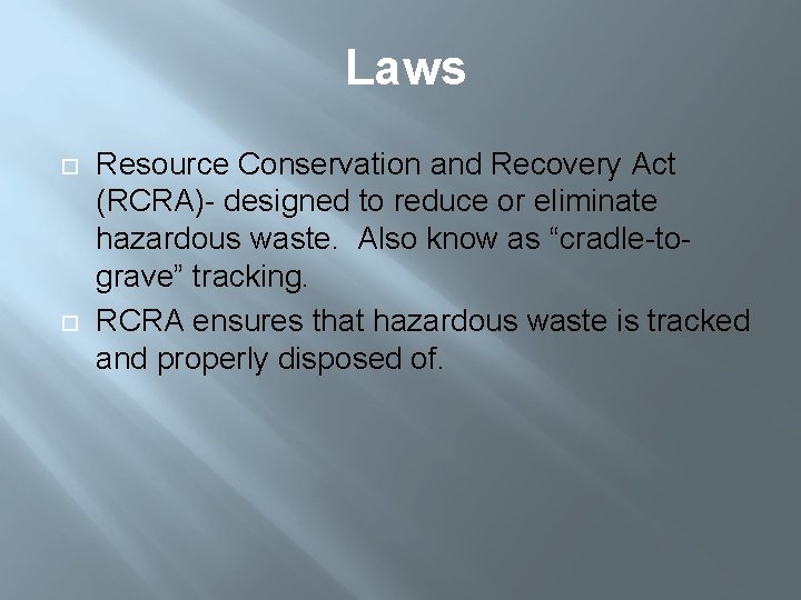 Laws Resource Conservation and Recovery Act (RCRA)- designed to reduce or eliminate hazardous waste.