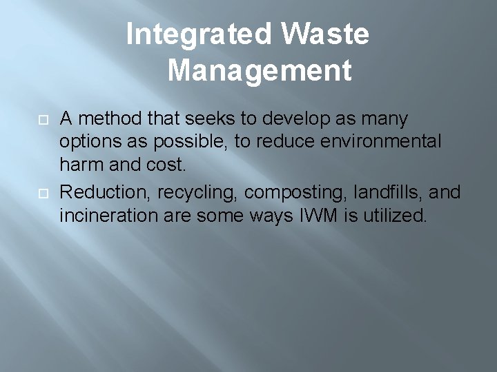 Integrated Waste Management A method that seeks to develop as many options as possible,