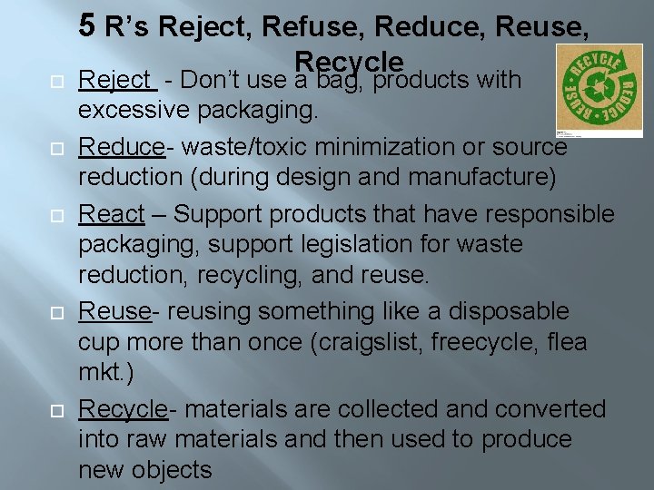 5 R’s Reject, Refuse, Reduce, Reuse, Recycle Reject - Don’t use a bag, products