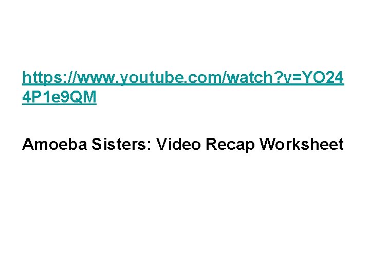 https: //www. youtube. com/watch? v=YO 24 4 P 1 e 9 QM Amoeba Sisters: