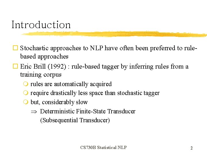 Introduction o Stochastic approaches to NLP have often been preferred to rulebased approaches o