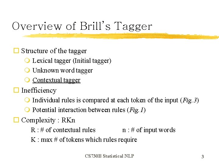 Overview of Brill’s Tagger o Structure of the tagger m Lexical tagger (Initial tagger)