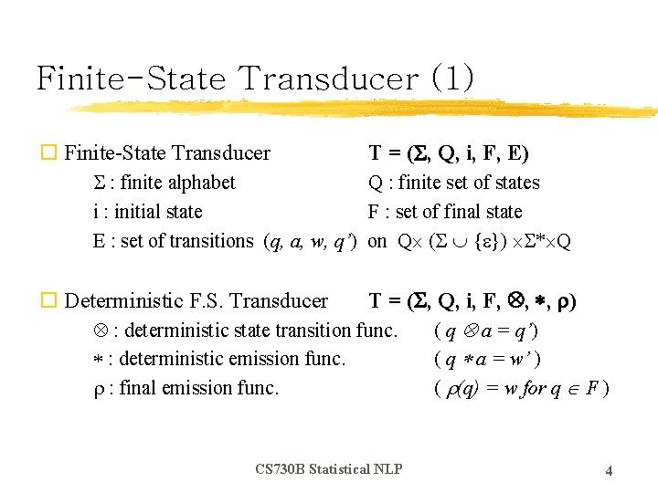 Finite-State Transducer (1) o Finite-State Transducer T = ( , Q, i, F, E)