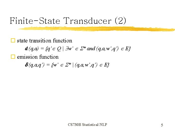 Finite-State Transducer (2) o state transition function d (q, a) = {q’ Q |