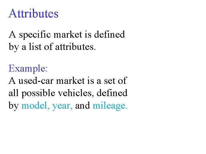 Attributes A specific market is defined by a list of attributes. Example: A used-car