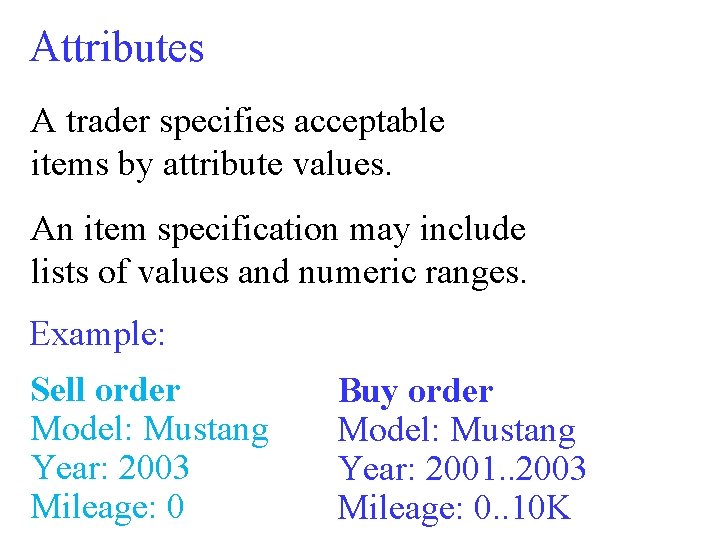 Attributes A trader specifies acceptable items by attribute values. An item specification may include