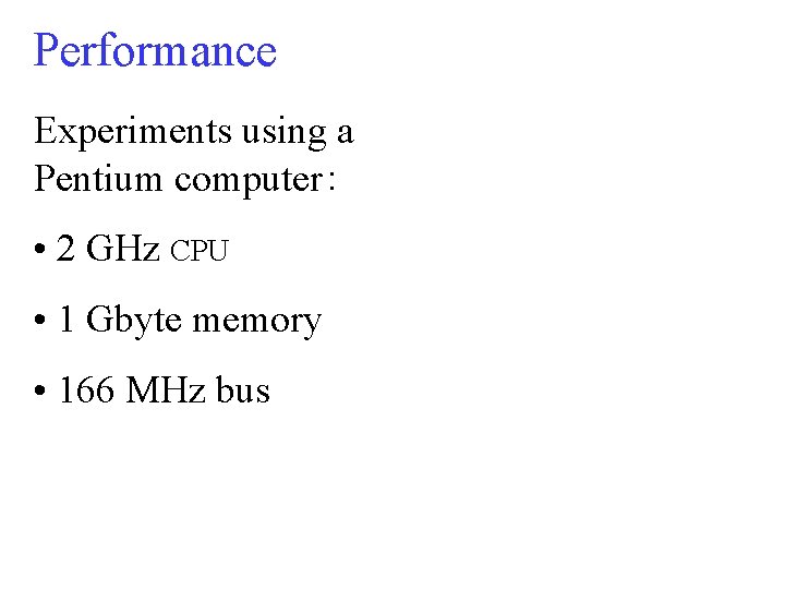 Performance Experiments using a Pentium computer : • 2 GHz CPU • 1 Gbyte