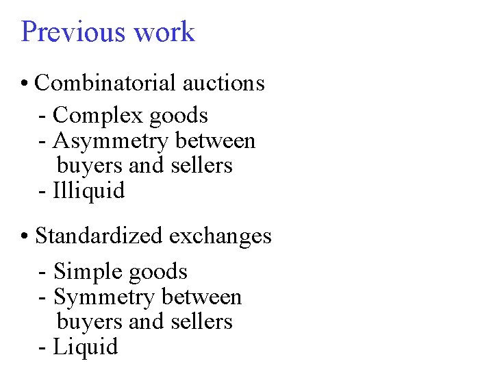 Previous work • Combinatorial auctions - Complex goods • Standardized - Asymmetryexchanges between buyers