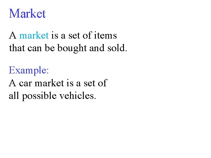 Market A market is a set of items that can be bought and sold.