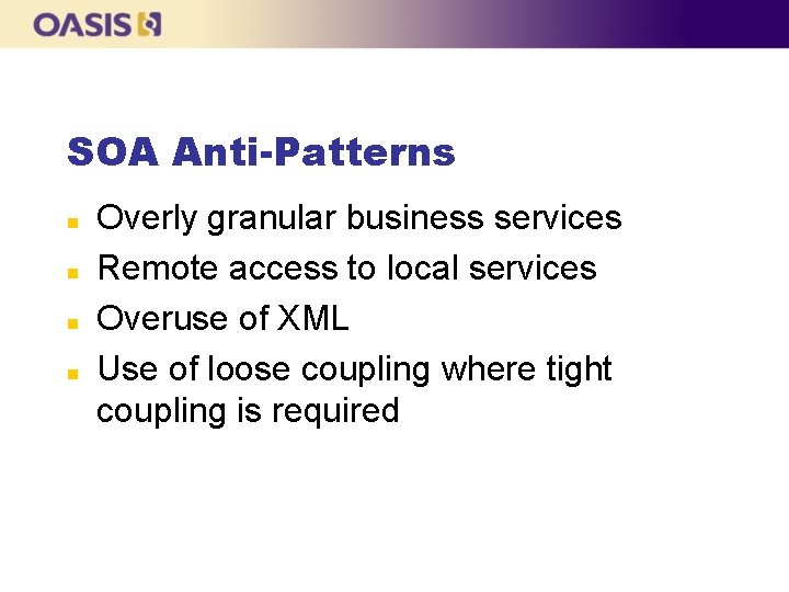 SOA Anti-Patterns n n Overly granular business services Remote access to local services Overuse