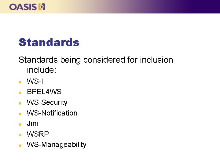 Standards being considered for inclusion include: n n n n WS-I BPEL 4 WS