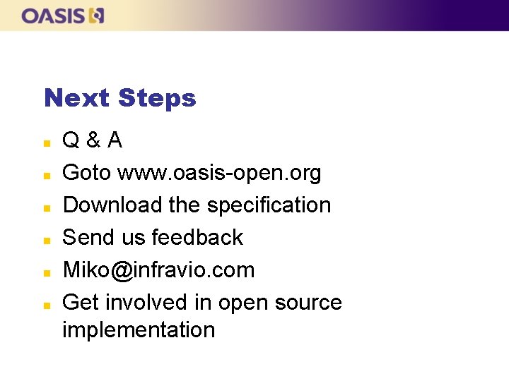 Next Steps n n n Q&A Goto www. oasis-open. org Download the specification Send