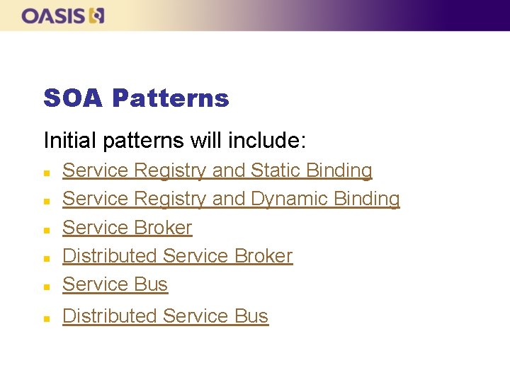 SOA Patterns Initial patterns will include: n Service Registry and Static Binding Service Registry