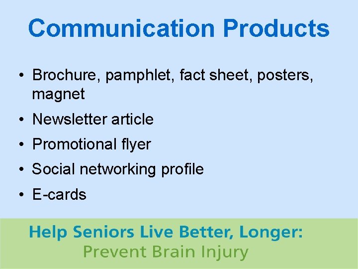 Communication Products • Brochure, pamphlet, fact sheet, posters, magnet • Newsletter article • Promotional