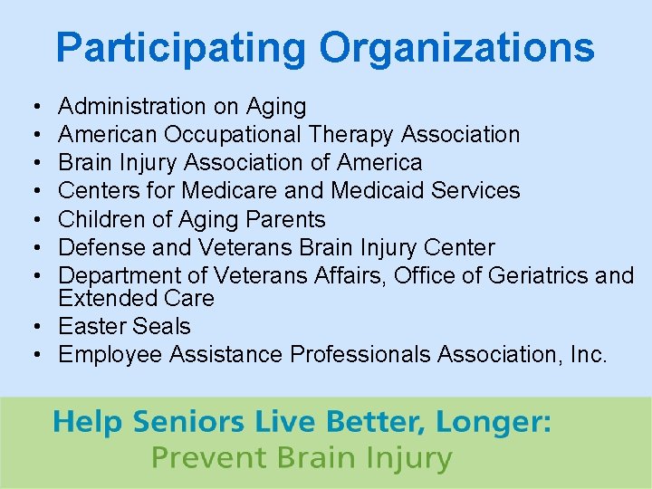 Participating Organizations • • Administration on Aging American Occupational Therapy Association Brain Injury Association