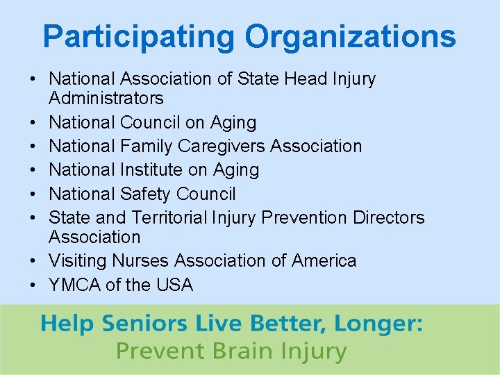 Participating Organizations • National Association of State Head Injury Administrators • National Council on