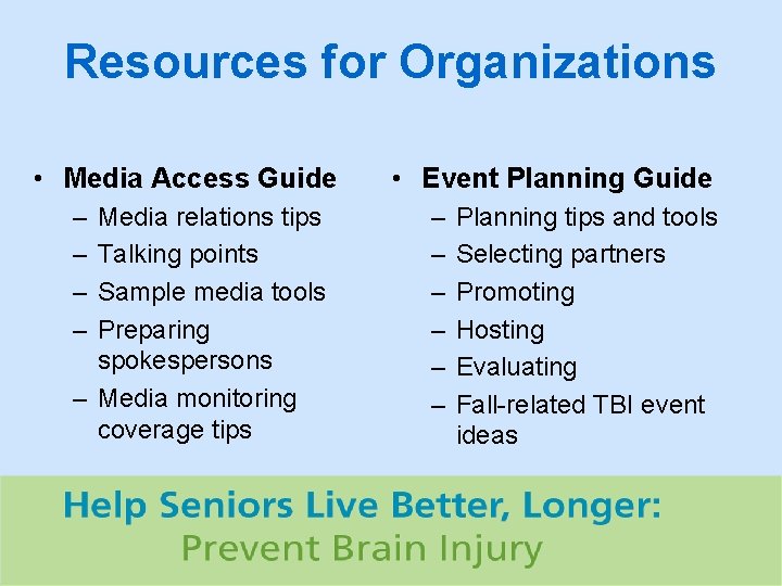 Resources for Organizations • Media Access Guide – – Media relations tips Talking points