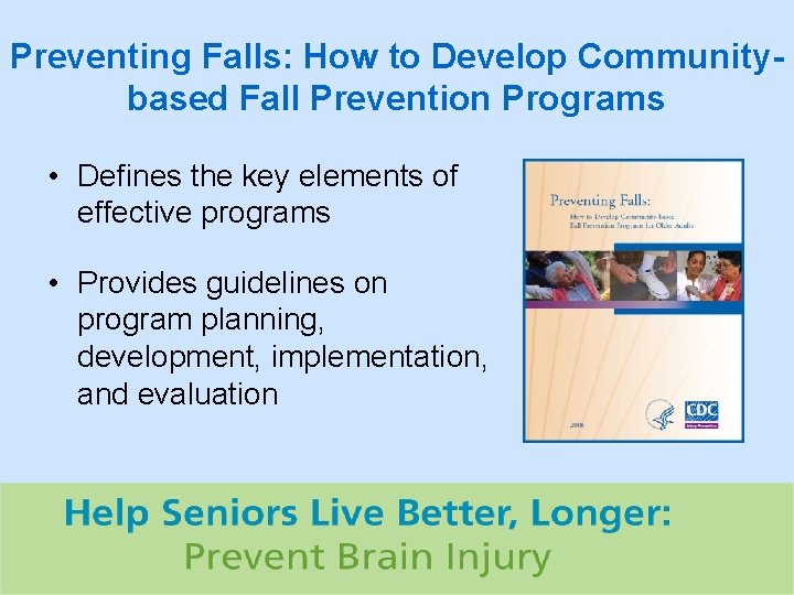 Preventing Falls: How to Develop Communitybased Fall Prevention Programs • Defines the key elements