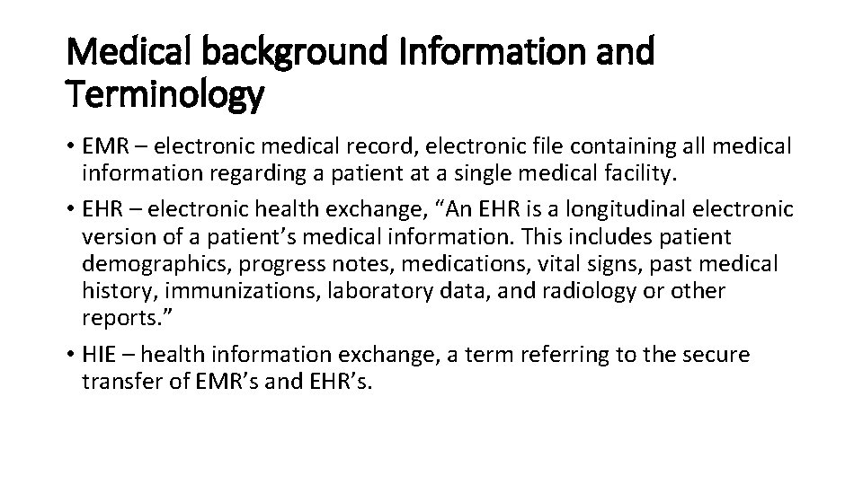 Medical background Information and Terminology • EMR – electronic medical record, electronic file containing