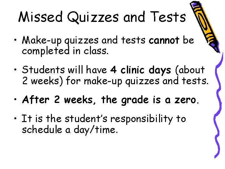 Missed Quizzes and Tests • Make-up quizzes and tests cannot be completed in class.