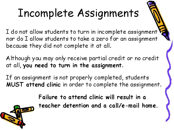 Incomplete Assignments I do not allow students to turn in incomplete assignment nor do