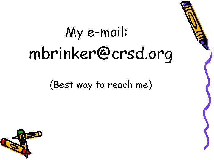 My e-mail: mbrinker@crsd. org (Best way to reach me) 