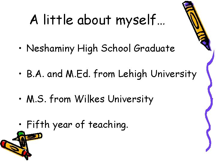 A little about myself… • Neshaminy High School Graduate • B. A. and M.