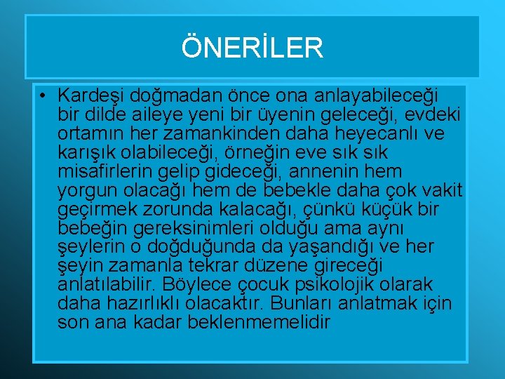 ÖNERİLER • Kardeşi doğmadan önce ona anlayabileceği bir dilde aileye yeni bir üyenin geleceği,