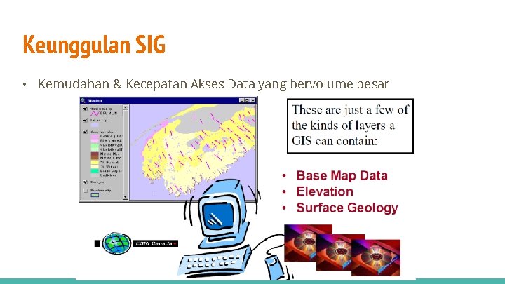 Keunggulan SIG • Kemudahan & Kecepatan Akses Data yang bervolume besar 