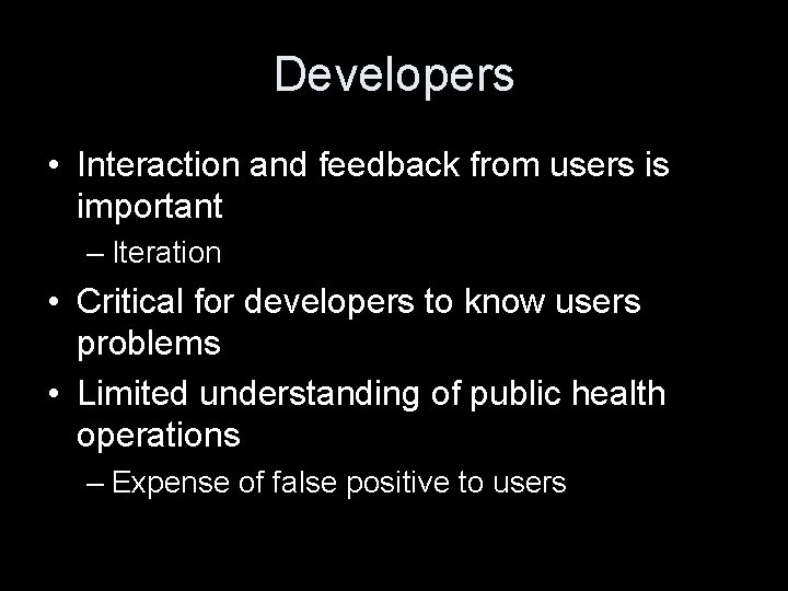 Developers • Interaction and feedback from users is important – Iteration • Critical for