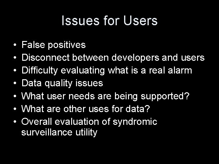 Issues for Users • • False positives Disconnect between developers and users Difficulty evaluating