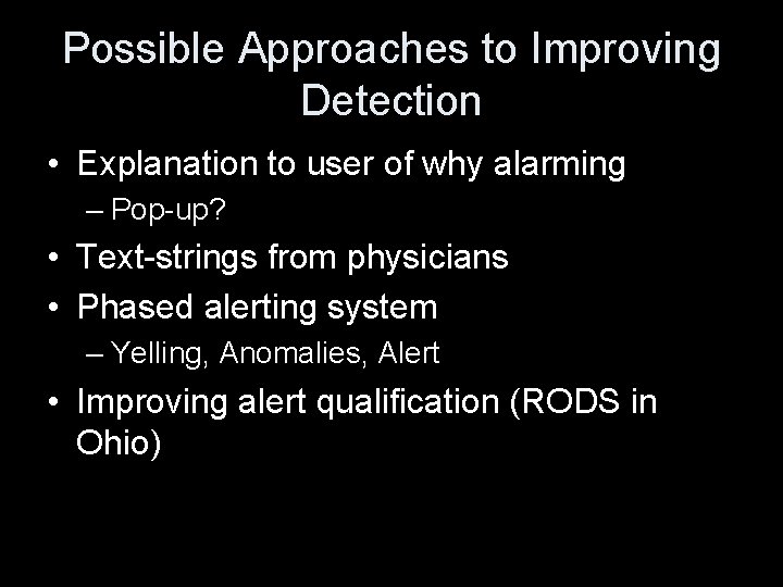 Possible Approaches to Improving Detection • Explanation to user of why alarming – Pop-up?