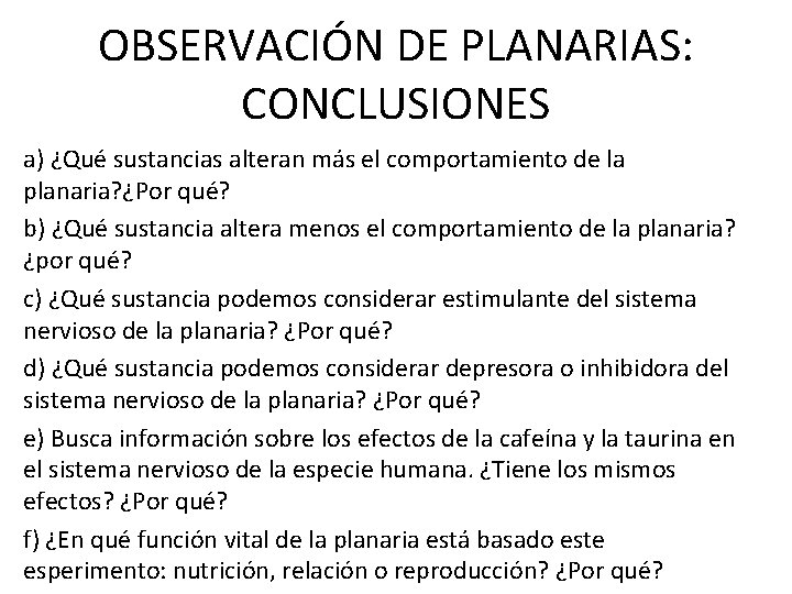 OBSERVACIÓN DE PLANARIAS: CONCLUSIONES a) ¿Qué sustancias alteran más el comportamiento de la planaria?