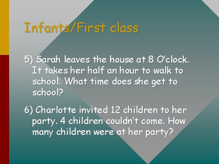 Infants/First class 5) Sarah leaves the house at 8 O’clock. It takes her half