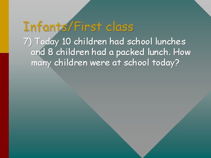 Infants/First class 7) Today 10 children had school lunches and 8 children had a