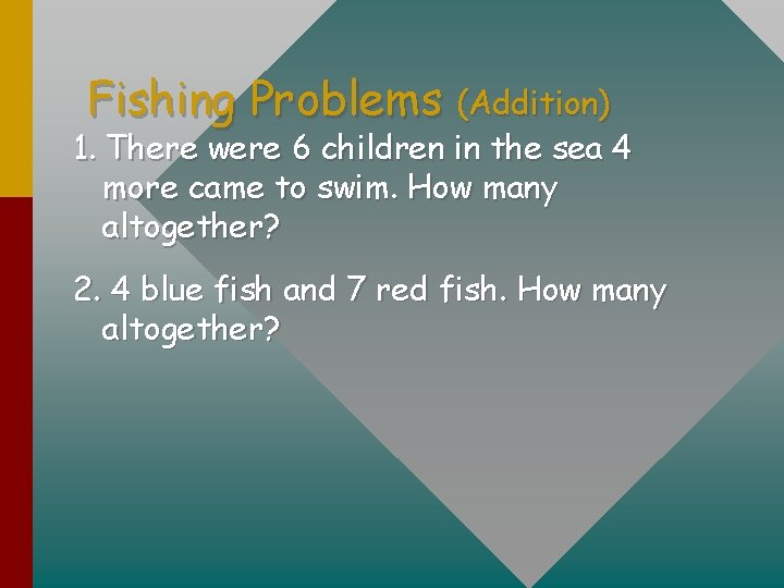 Fishing Problems (Addition) 1. There were 6 children in the sea 4 more came