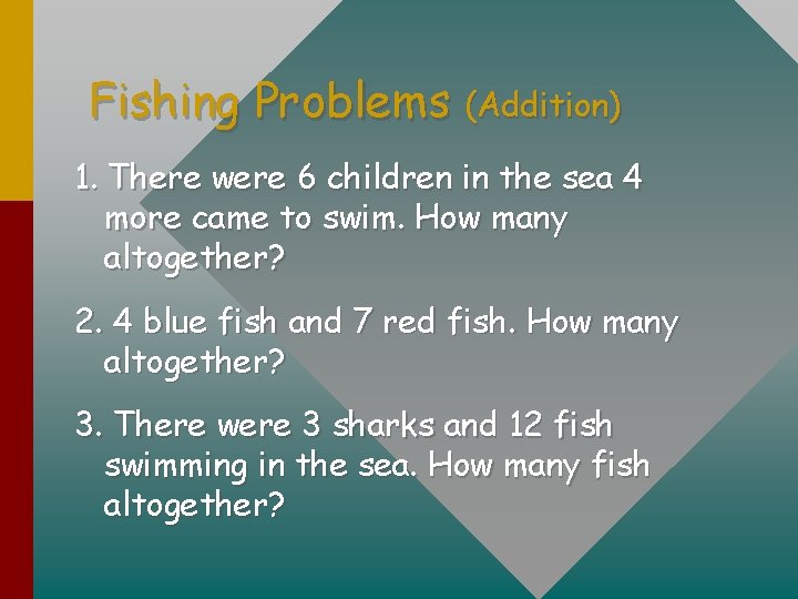 Fishing Problems (Addition) 1. There were 6 children in the sea 4 more came